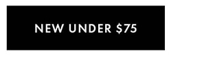 NEW UNDER $75