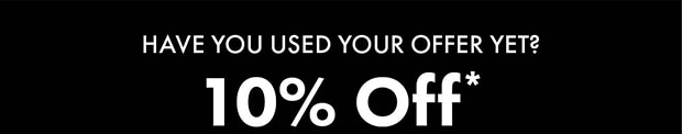 HAVE YOU USED YOUR OFFER YET? || 10% OFF*