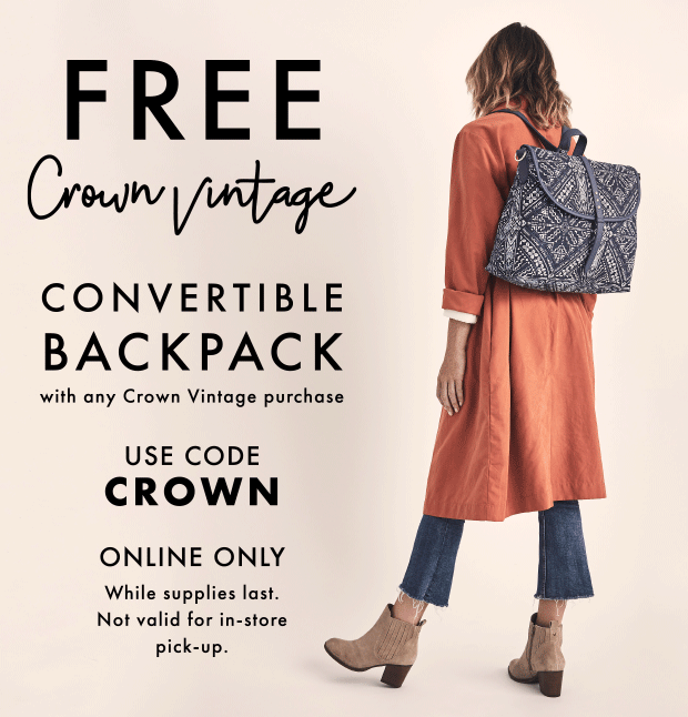 FREE Crown Vintage CONVERTIBLE BACKPACK with any Crown Vintage purchase | USE CODE CROWN ONLINE ONLY While supplies last. Not valid for in-store pick-up.