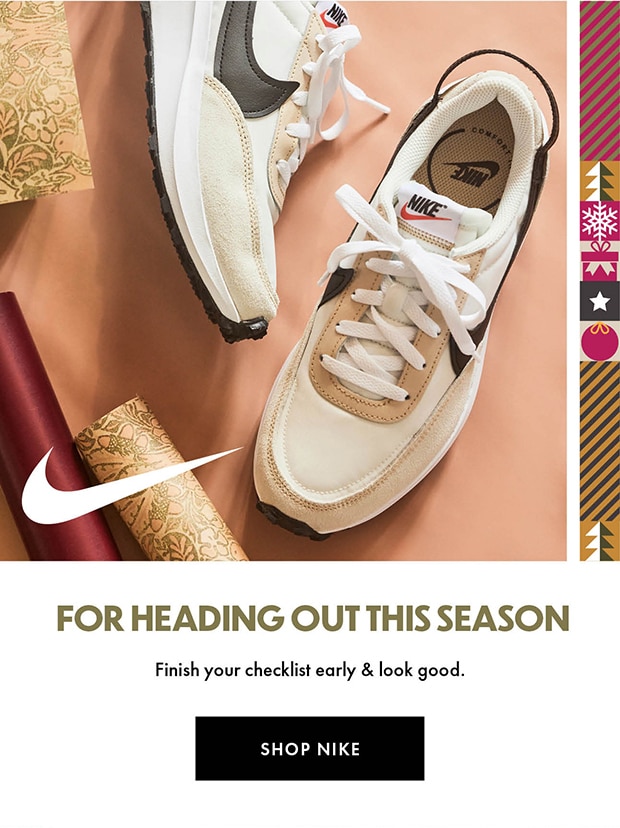 NIKE | FOR HEADING OUT THIS SEASON | Finish your checklist early & look good. | SHOP NIKE