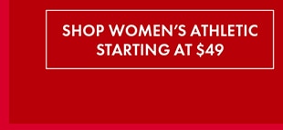SHOP WOMEN'S ATHLETIC STARTING AT $49