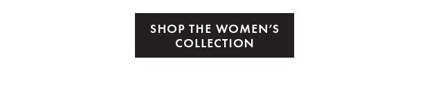 SHOP THE WOMEN'S COLLECTION