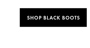 SHOP BLACK BOOTS