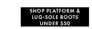 Shop Platform & Lug-Sole Boots Under $50
