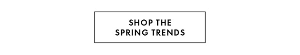 SHOP THE SPRING TRENDS
