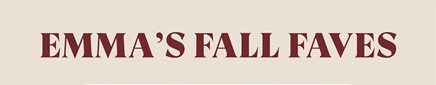 EMMA'S FALL FAVES