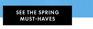 SEE THE SPRING MUST-HAVES