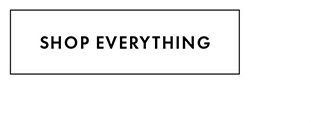 SHOP EVERYTHING