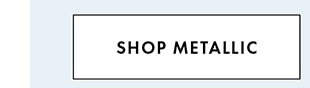SHOP METALLIC