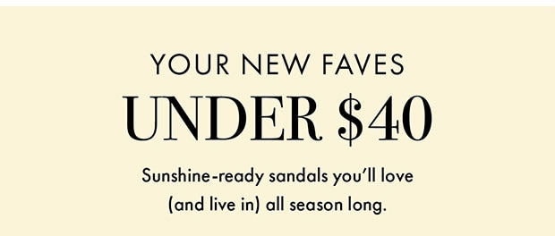 YOUR NEW FAVES UNDER $40