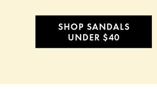 SHOP SANDALS UNDER $40