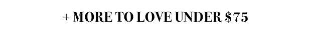 + MORE TO LOVE UNDER $75