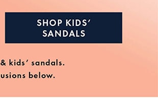 SHOP KIDS’ SANDALS