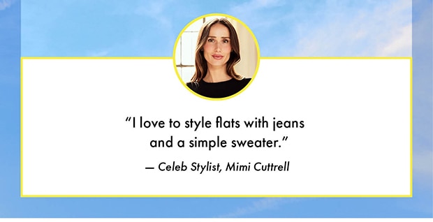 "I love to style flats with jeans and a simple sweater."
