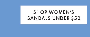 SHOP WOMEN’S SANDALS UNDER $50