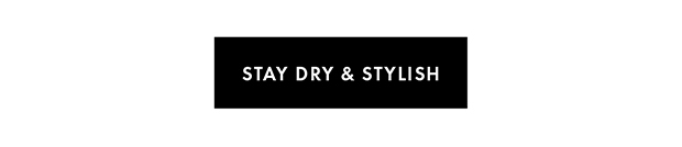 STAY DRY & STYLISH