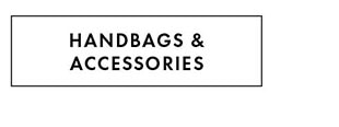 HANDBAGS & ACCESSORIES