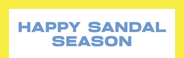 HAPPY SANDAL SEASON