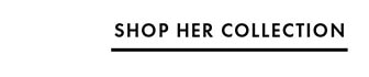 SHOP HER COLLECTION