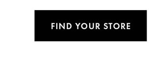 FIND YOUR STORE