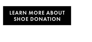 LEARN MORE ABOUT SHOE DONATION