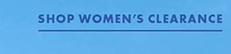SHOP WOMEN’S CLEARANCE