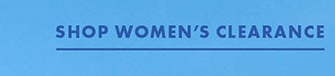 SHOP WOMEN’S CLEARANCE