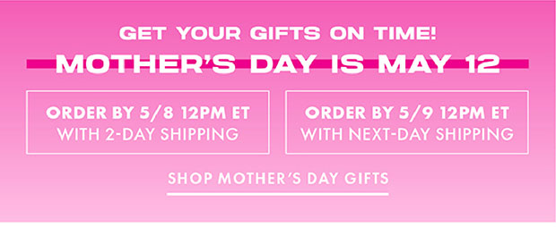 GET YOUR GIFTS ON TIME! MOTHER'S DAY IS MAY 12