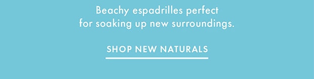SHOP NEW NATURALS