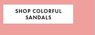 SHOP COLORFUL SANDALS