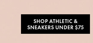 SHOP ATHLETIC & SNEAKERS UNDER $75