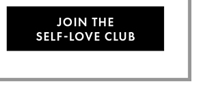JOIN THE SELF-LOVE CLUB