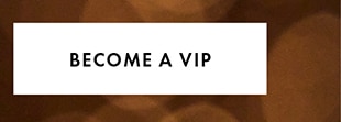 BECOME A VIP