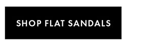SHOP FLAT SANDALS