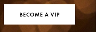 BECOME A VIP
