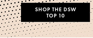 SHOP THE DSW TOP 10