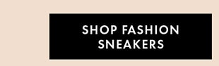 SHOP FASHION SNEAKERS