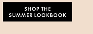 SHOP THE SUMMER LOOKBOOK