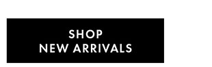 SHOP NEW ARRIVALS