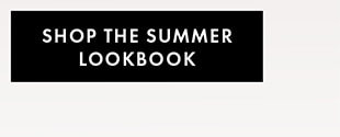 SHOP THE SUMMER LOOKBOOK