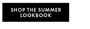 SHOP THE SUMMER LOOKBOOK