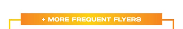 + MORE FREQUENT FLYERS