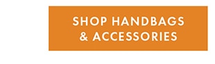 SHOP HANDBAGS & ACCESSORIES