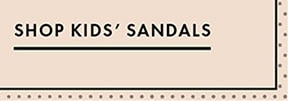 SHOP KIDS' SANDALS