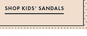 SHOP KIDS' SANDALS