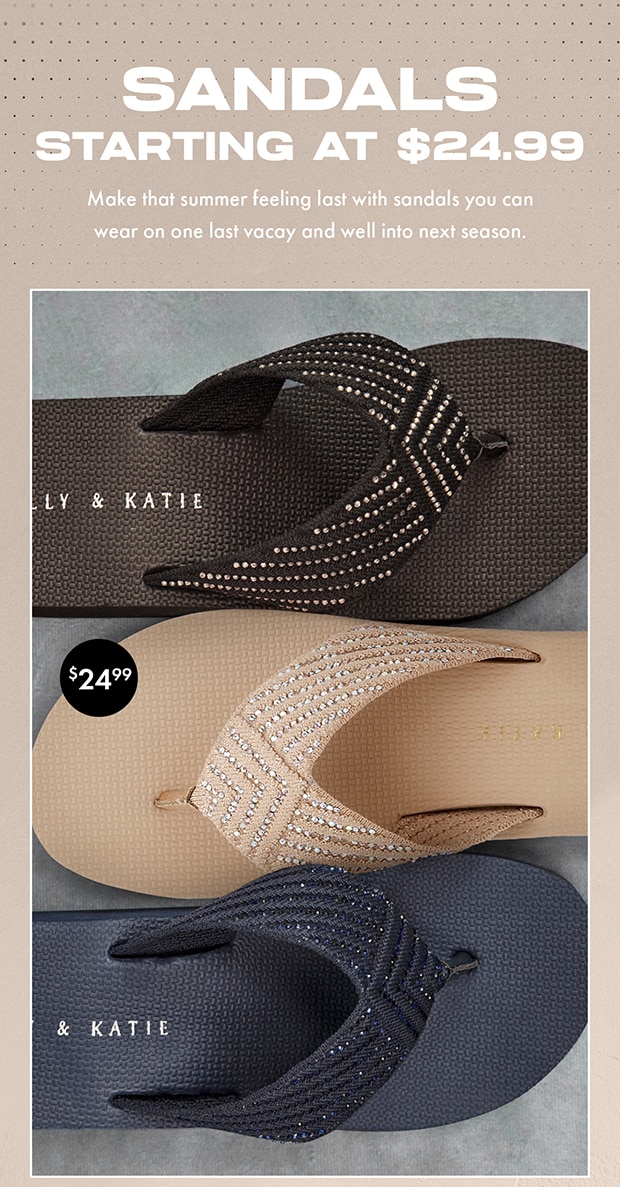 SANDALS STARTING AT $24.99