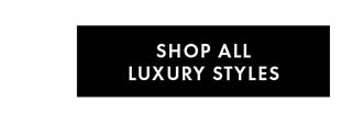 SHOP ALL LUXURY STYLES