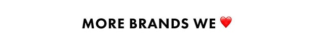 MORE BRANDS WE LOVE