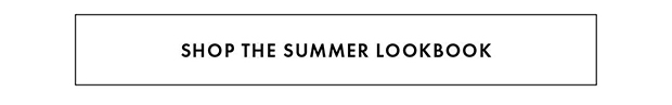 SHOP THE SUMMER LOOKBOOK