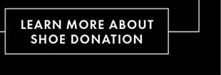 LEARN MORE ABOUT SHOE DONATION